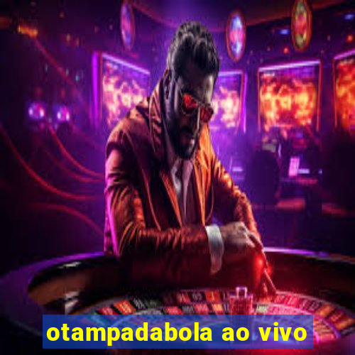 otampadabola ao vivo